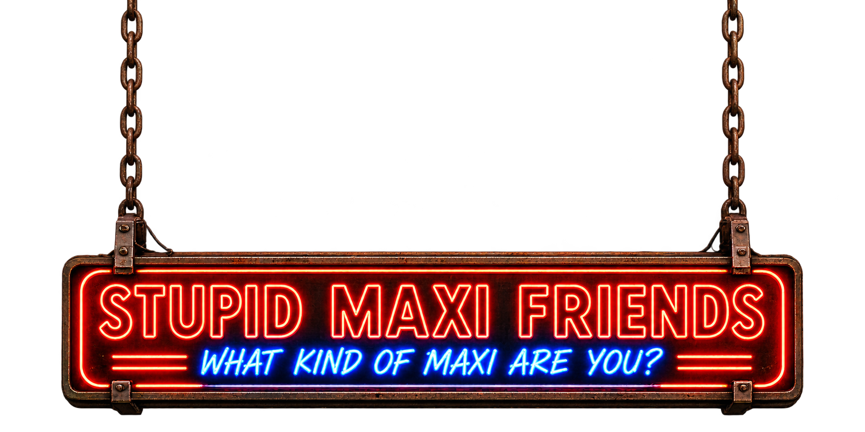 Stupid Maxi Friends — What kind of Maxi are you?